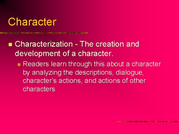 Character n Characterization - The creation and development of a character. n Readers learn