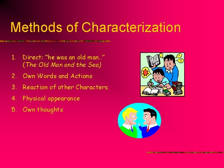 Methods of Characterization 1. Direct: “he was an old man. . ” (The Old