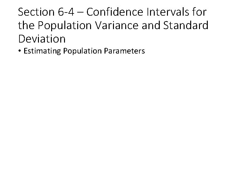 Section 6 -4 – Confidence Intervals for the Population Variance and Standard Deviation •