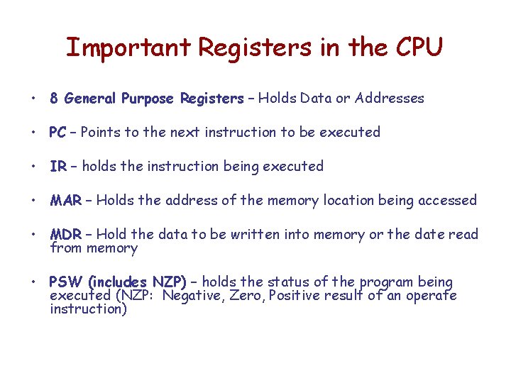 Important Registers in the CPU • 8 General Purpose Registers – Holds Data or