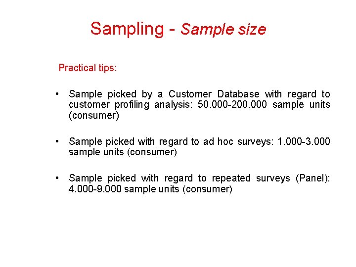 Sampling - Sample size Practical tips: • Sample picked by a Customer Database with