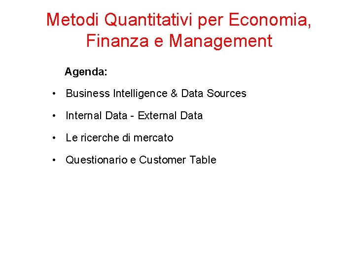 Metodi Quantitativi per Economia, Finanza e Management Agenda: • Business Intelligence & Data Sources