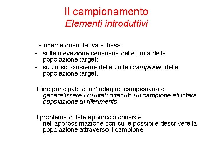 Il campionamento Elementi introduttivi La ricerca quantitativa si basa: • sulla rilevazione censuaria delle