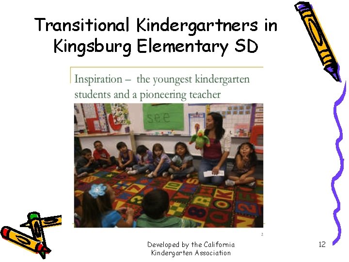 Transitional Kindergartners in Kingsburg Elementary SD Developed by the California Kindergarten Association 12 