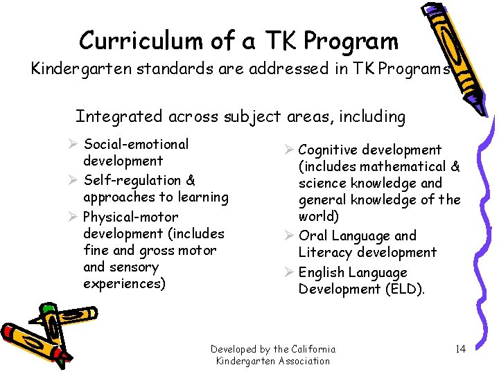 Curriculum of a TK Program Kindergarten standards are addressed in TK Programs Integrated across