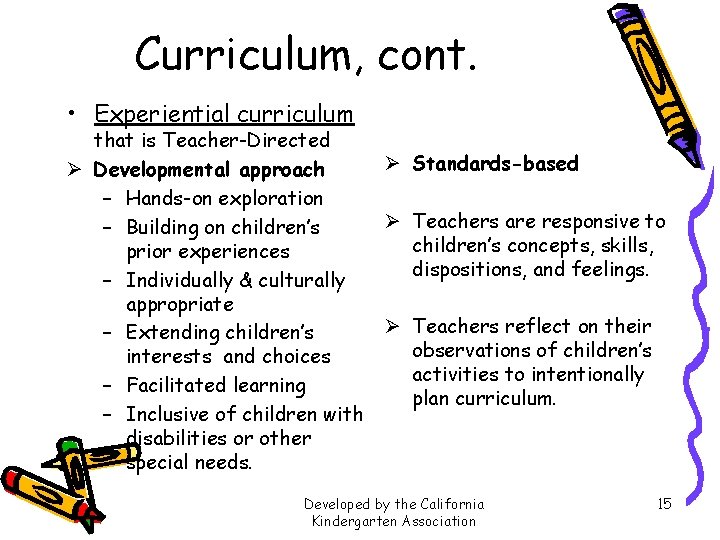 Curriculum, cont. • Experiential curriculum that is Teacher-Directed Ø Developmental approach – Hands-on exploration