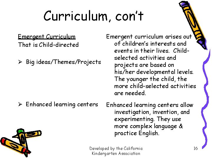 Curriculum, con’t Emergent Curriculum That is Child-directed Emergent curriculum arises out of children’s interests