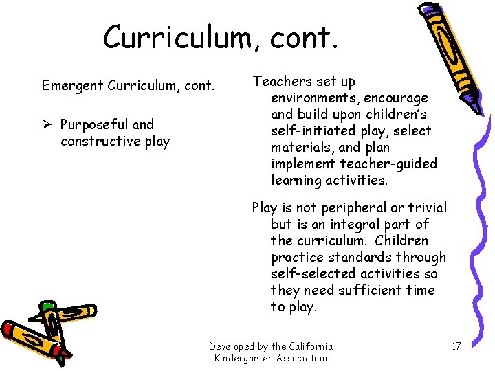Curriculum, cont. Emergent Curriculum, cont. Ø Purposeful and constructive play Teachers set up environments,