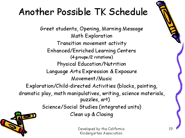 Another Possible TK Schedule Greet students, Opening, Morning Message Math Exploration Transition movement activity