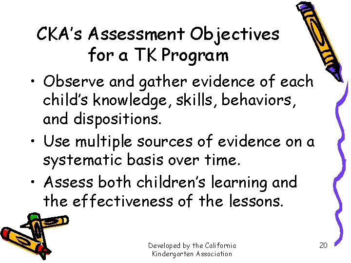 CKA’s Assessment Objectives for a TK Program • Observe and gather evidence of each