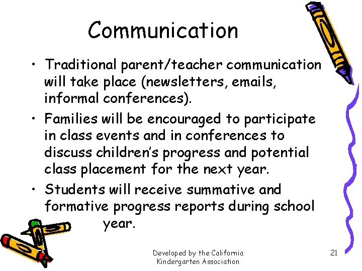 Communication • Traditional parent/teacher communication will take place (newsletters, emails, informal conferences). • Families