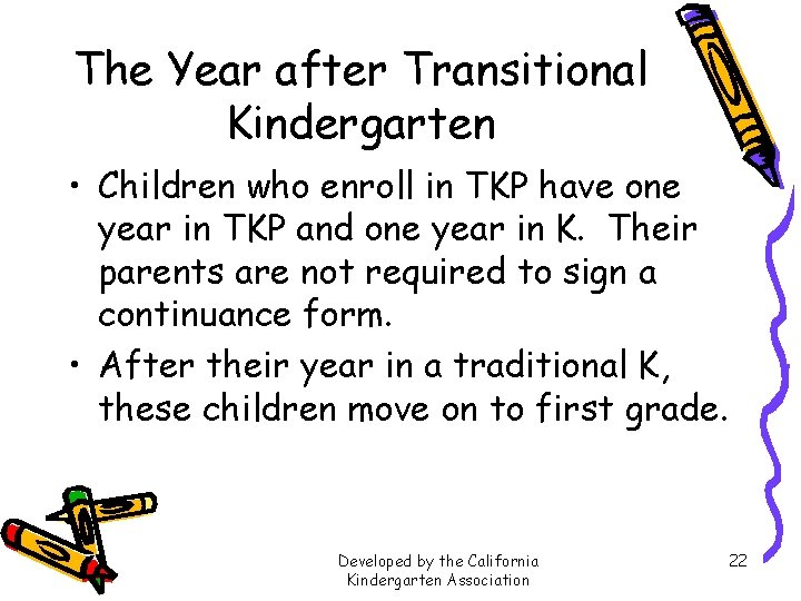 The Year after Transitional Kindergarten • Children who enroll in TKP have one year