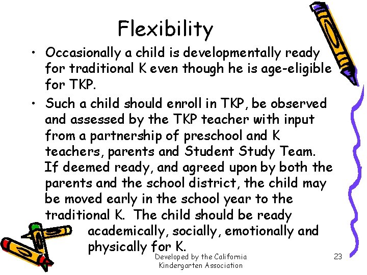 Flexibility • Occasionally a child is developmentally ready for traditional K even though he