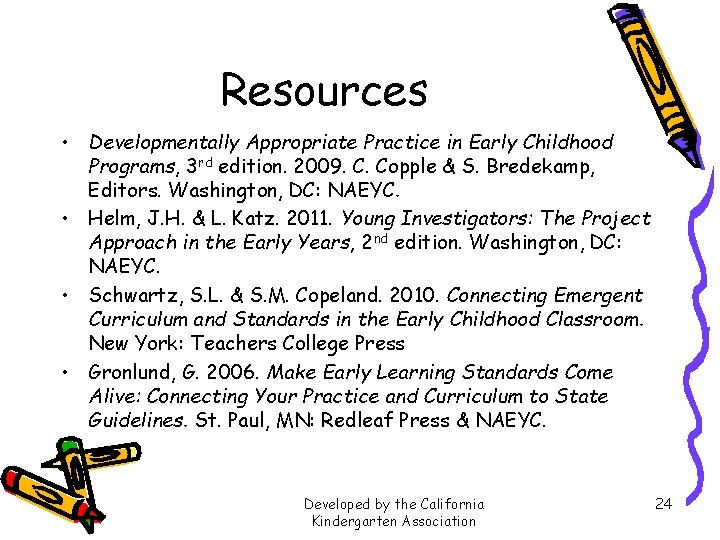 Resources • Developmentally Appropriate Practice in Early Childhood Programs, 3 rd edition. 2009. C.