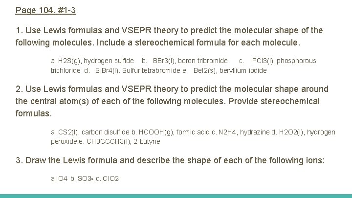 Page 104, #1 -3 1. Use Lewis formulas and VSEPR theory to predict the