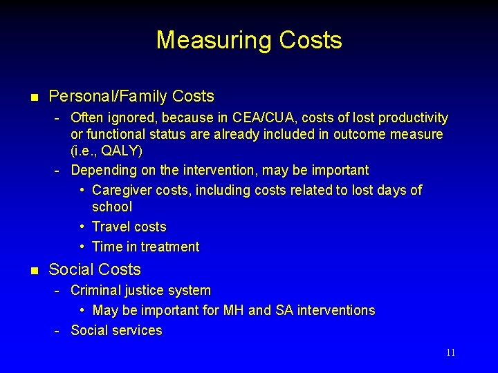 Measuring Costs n Personal/Family Costs - Often ignored, because in CEA/CUA, costs of lost