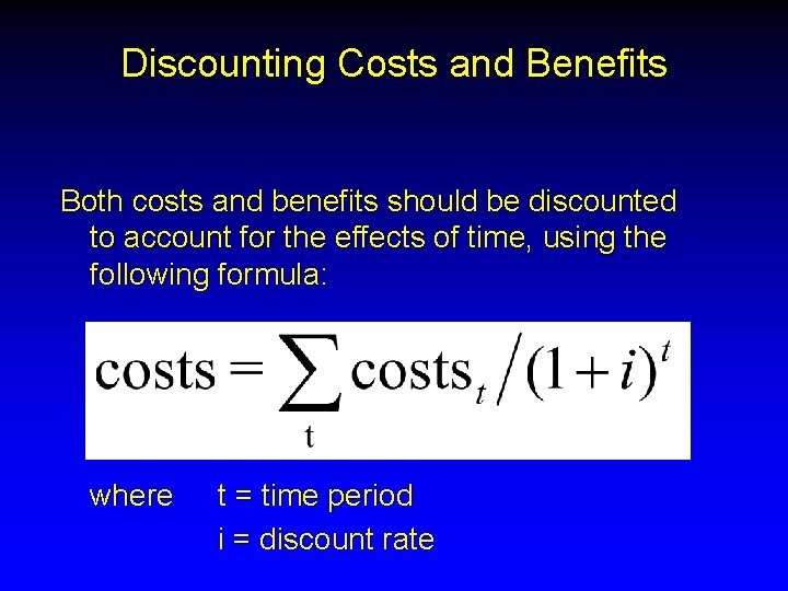 Discounting Costs and Benefits Both costs and benefits should be discounted to account for