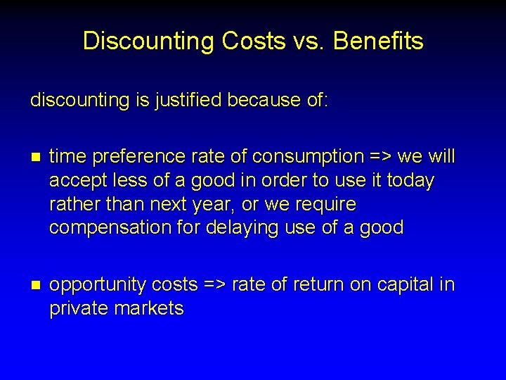 Discounting Costs vs. Benefits discounting is justified because of: n time preference rate of