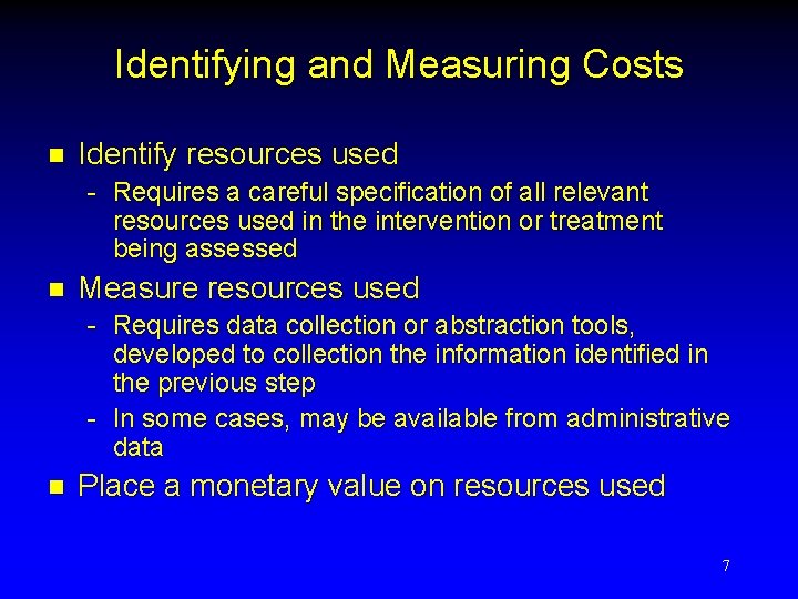 Identifying and Measuring Costs n Identify resources used - Requires a careful specification of