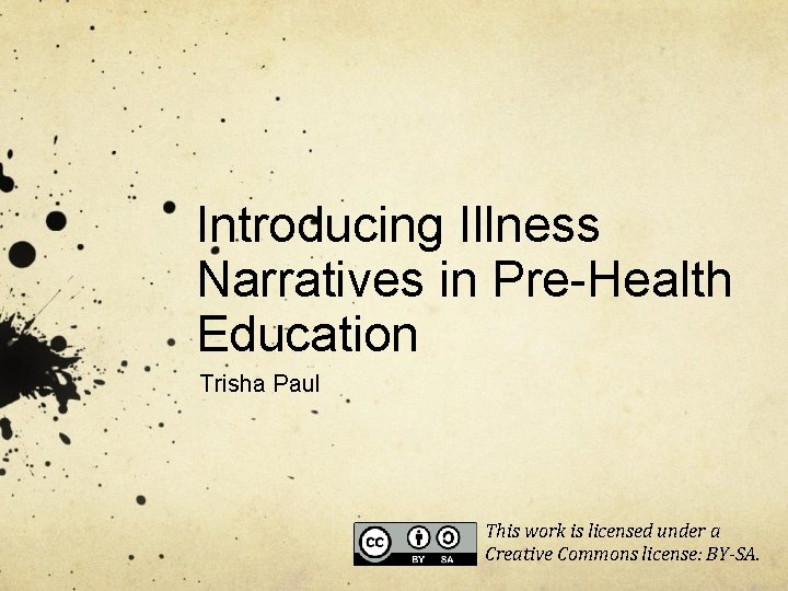 Introducing Illness Narratives in Pre-Health Education Trisha Paul This work is licensed under a