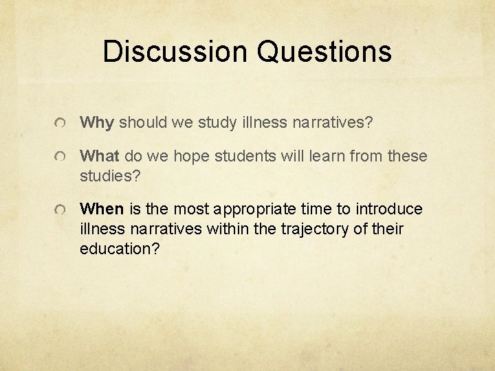 Discussion Questions Why should we study illness narratives? What do we hope students will