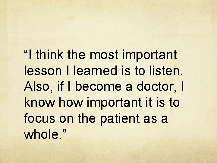 “I think the most important lesson I learned is to listen. Also, if I