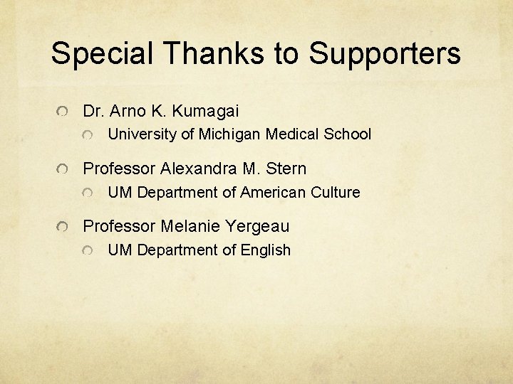 Special Thanks to Supporters Dr. Arno K. Kumagai University of Michigan Medical School Professor