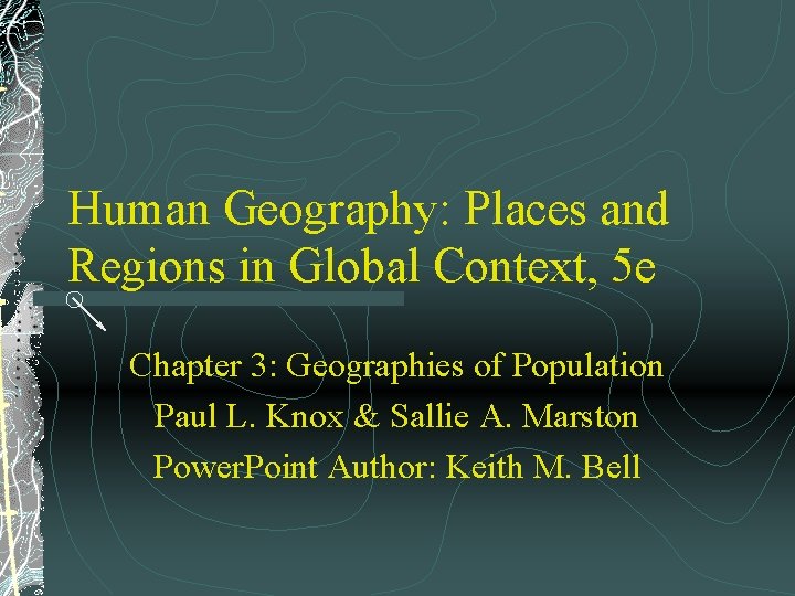 Human Geography: Places and Regions in Global Context, 5 e Chapter 3: Geographies of