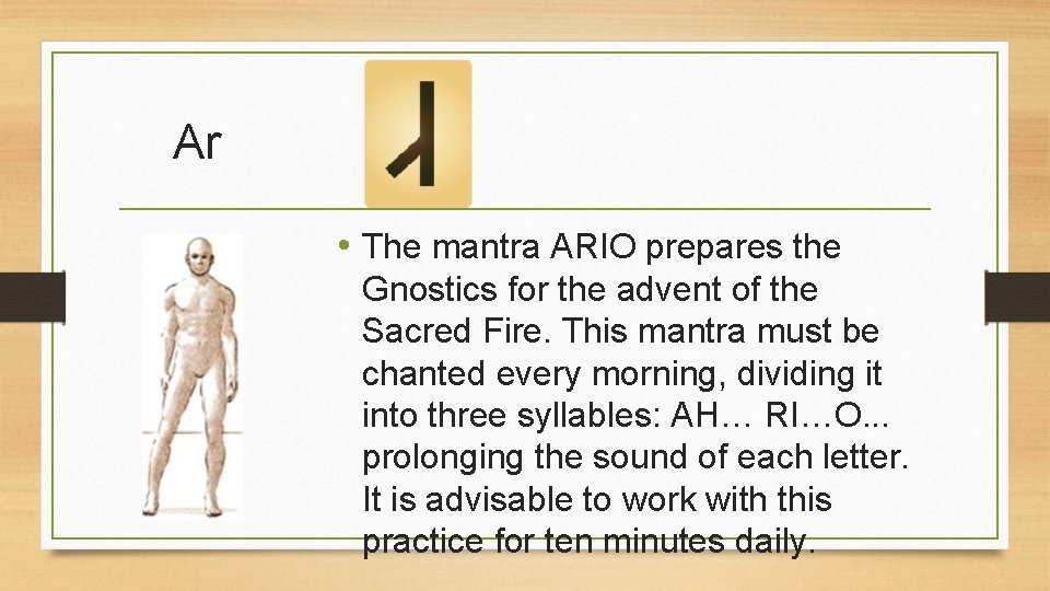 Ar • The mantra ARIO prepares the Gnostics for the advent of the Sacred