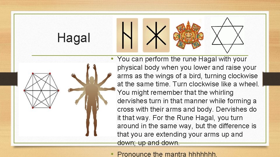 Hagal • You can perform the rune Hagal with your physical body when you