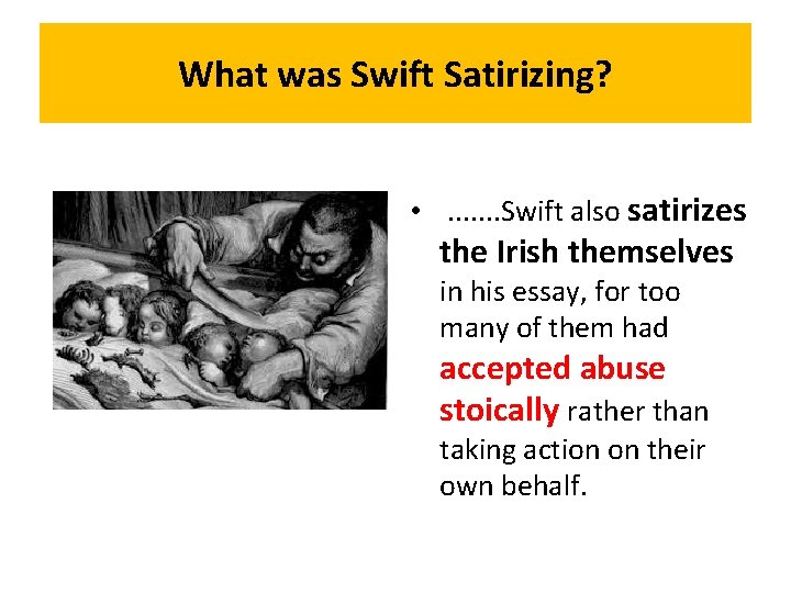 What was Swift Satirizing? • . . . . Swift also satirizes the Irish