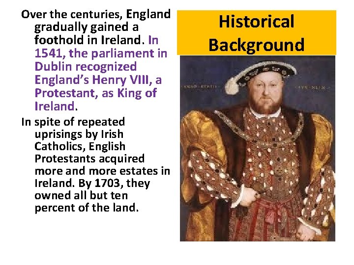 Over the centuries, England gradually gained a foothold in Ireland. In 1541, the parliament