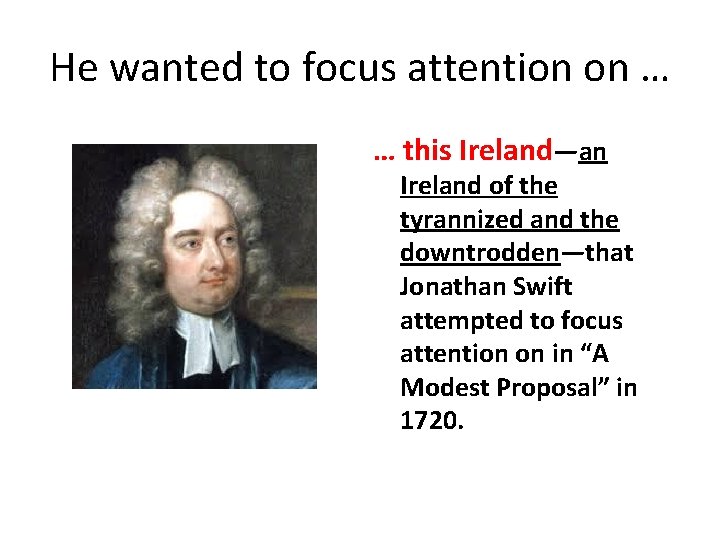 He wanted to focus attention on … … this Ireland—an Ireland of the tyrannized