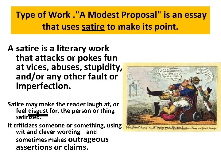 Type of Work. "A Modest Proposal" is an essay that uses satire to make