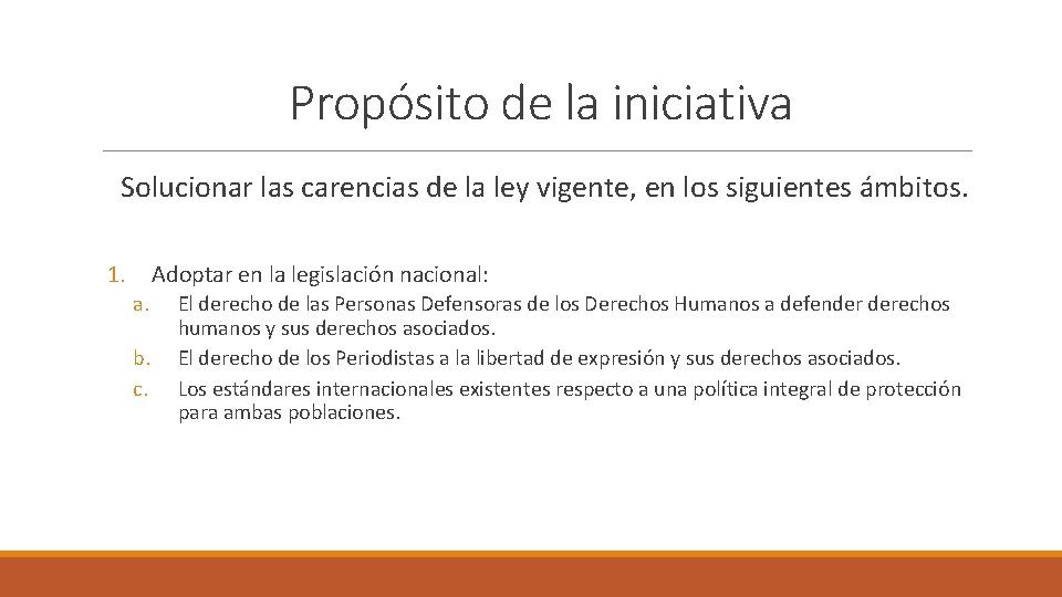 Propósito de la iniciativa Solucionar las carencias de la ley vigente, en los siguientes