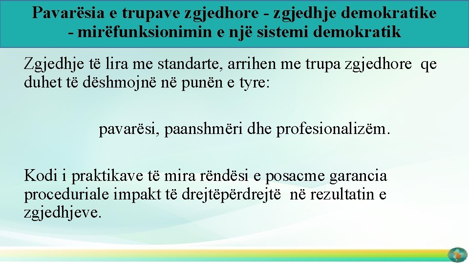 Pavarësia e trupave zgjedhore - zgjedhje demokratike - mirëfunksionimin e një sistemi demokratik Zgjedhje