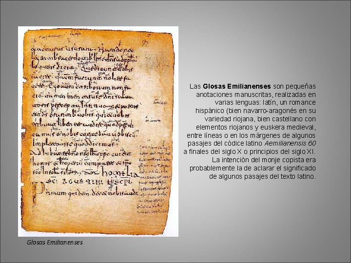 Las Glosas Emilianenses son pequeñas anotaciones manuscritas, realizadas en varias lenguas: latín, un romance