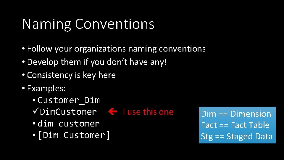 Naming Conventions • Follow your organizations naming conventions • Develop them if you don’t