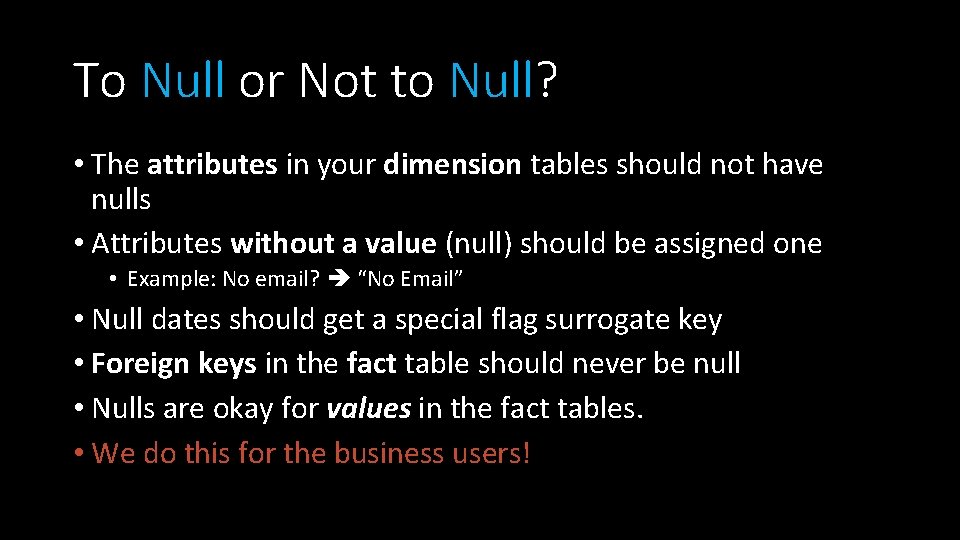 To Null or Not to Null? • The attributes in your dimension tables should