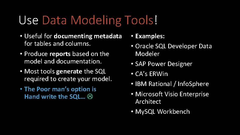 Use Data Modeling Tools! • Useful for documenting metadata for tables and columns. •