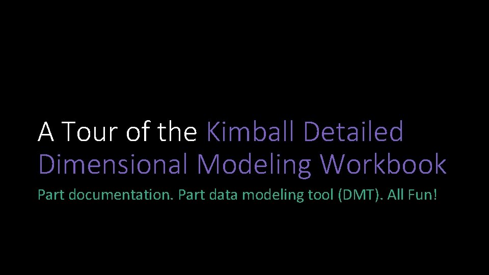 A Tour of the Kimball Detailed Dimensional Modeling Workbook Part documentation. Part data modeling