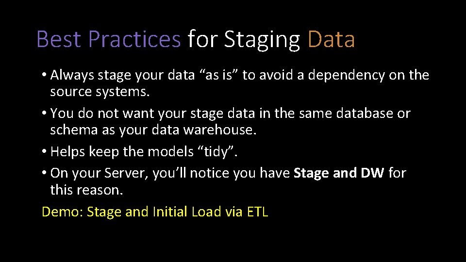 Best Practices for Staging Data • Always stage your data “as is” to avoid