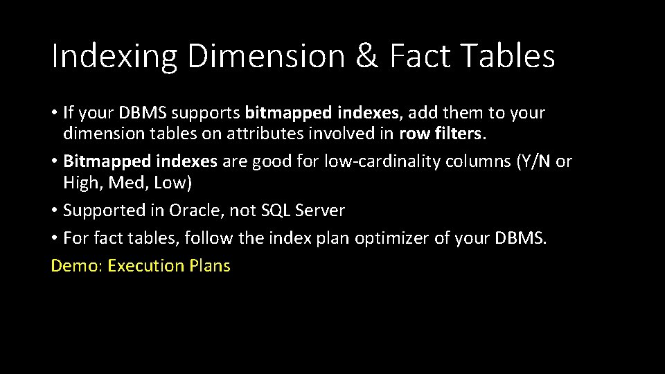 Indexing Dimension & Fact Tables • If your DBMS supports bitmapped indexes, add them