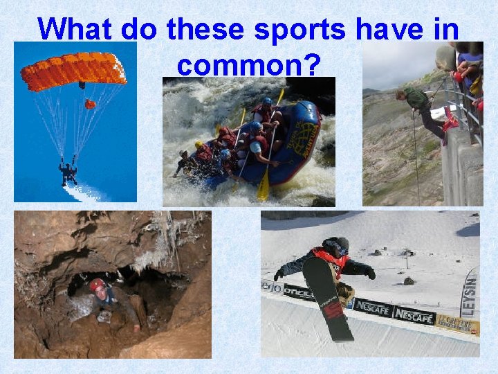 What do these sports have in common? 