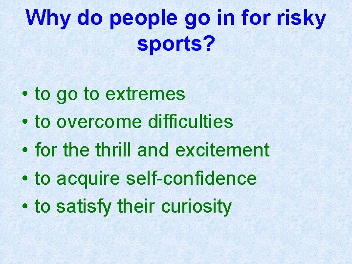 Why do people go in for risky sports? • • • to go to