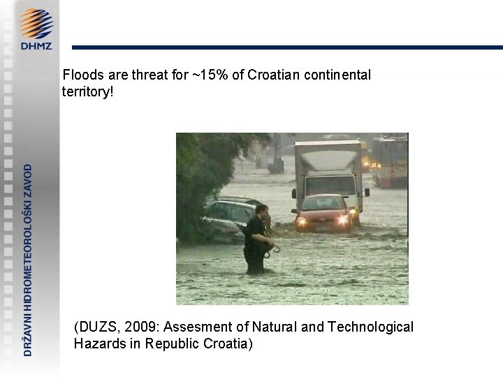 Floods are threat for ~15% of Croatian continental territory! (DUZS, 2009: Assesment of Natural