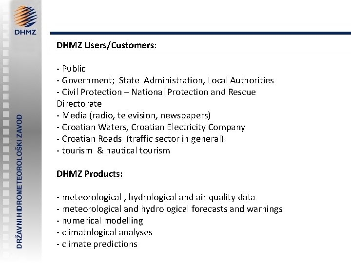 DHMZ Users/Customers: - Public - Government; State Administration, Local Authorities - Civil Protection –