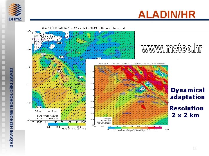 ALADIN/HR Dynamical adaptation Resolution 2 x 2 km 19 