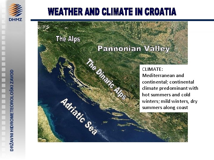 CLIMATE: Mediterranean and continental; continental climate predominant with hot summers and cold winters; mild