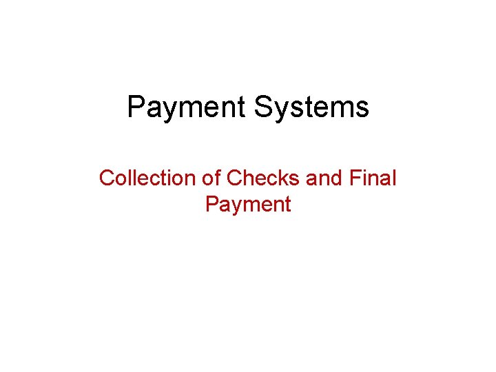 Payment Systems Collection of Checks and Final Payment 